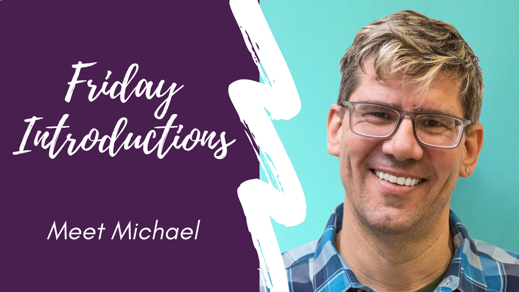 Friday Introductions -- Meet Michael